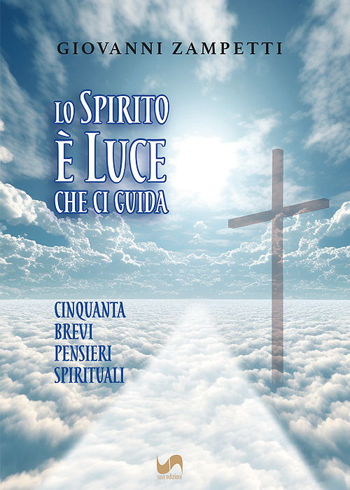Lo Spirito è luce che ci guida. Cinquanta brevi pensieri spirituali