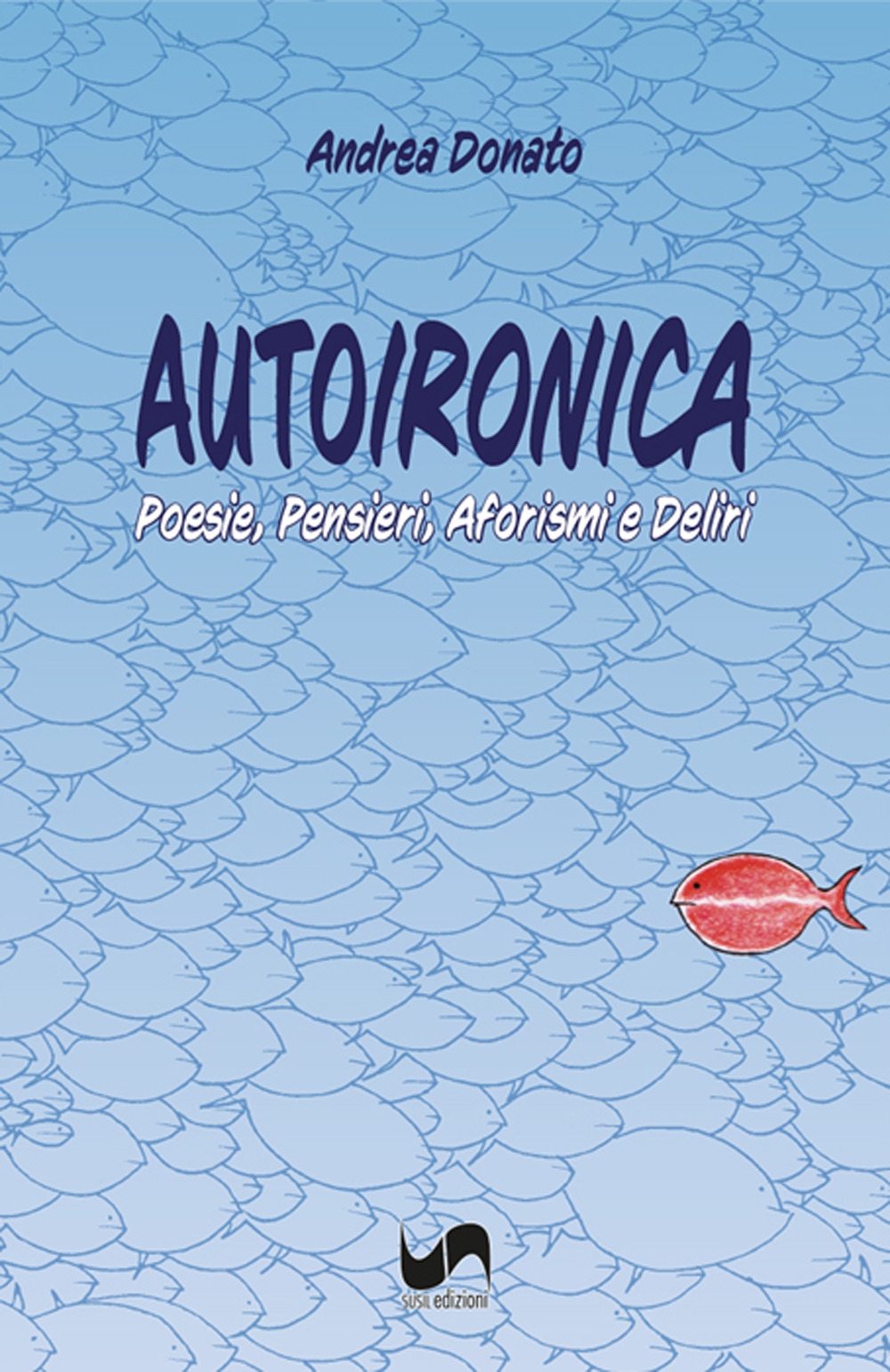 Autoironica. Poesie, pensieri, aforismi e deliri