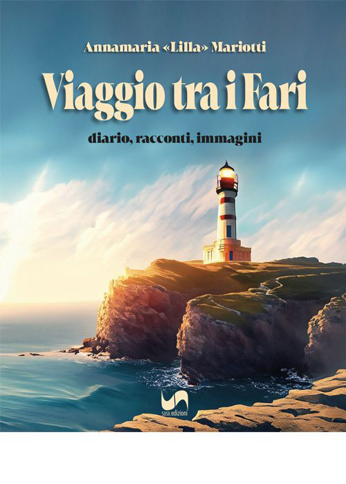 Viaggio tra i fari. Diario, racconti, immagini