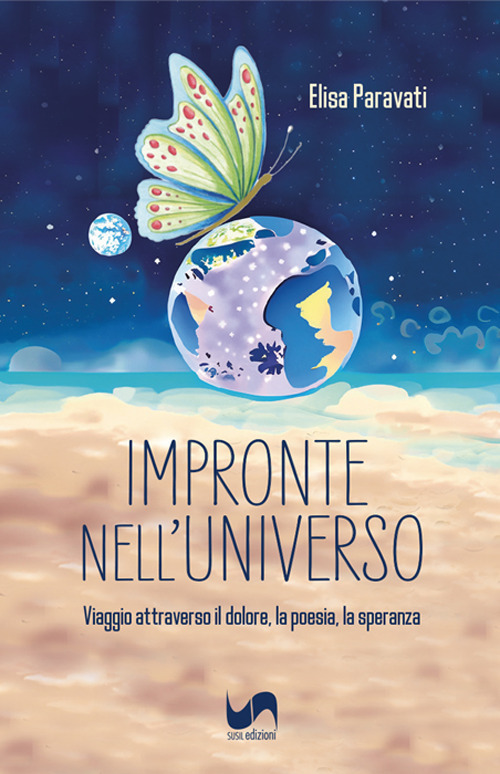 Impronte nell'universo. Viaggio attraverso il dolore, la poesia, la speranza