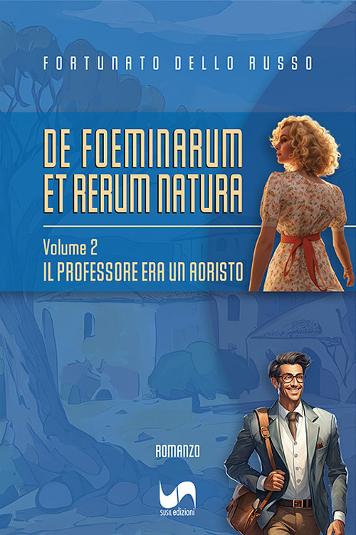 Il professore era un aoristo. De foeminarum et rerum natura. Vol. 2