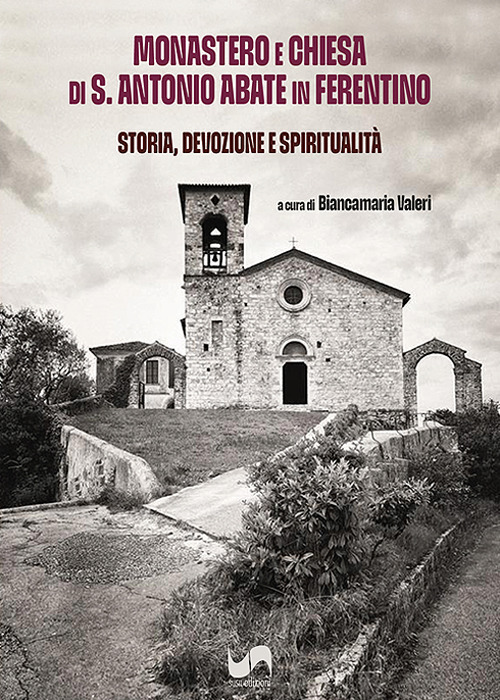 Monastero e Chiesa di S. Antonio Abate in Ferentino. Storia, devozione e spiritualità