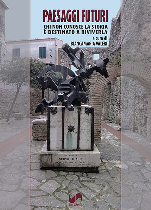 Paesaggi futuri. Chi non conosce la storia è destinato a riviverla