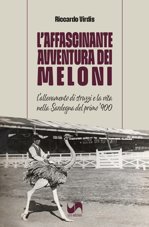 L'affascinante avventura dei Meloni. L'allevamento di struzzi e la vita nella Sardegna del primo '900
