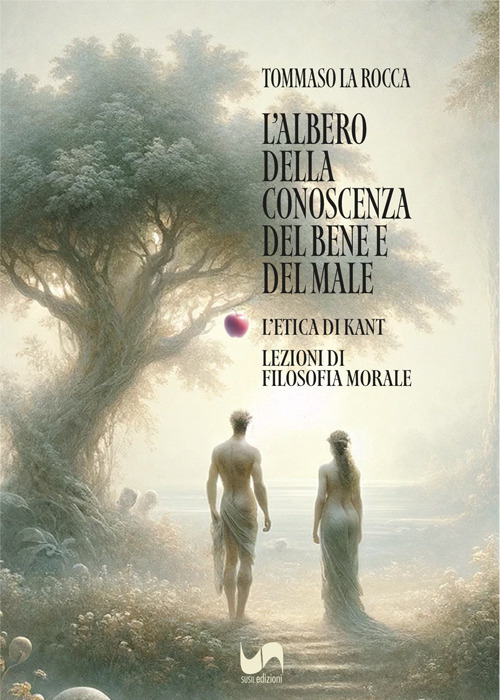 L'albero della conoscenza del bene e del male. L'etica di Kant. Lezioni di filosofia morale
