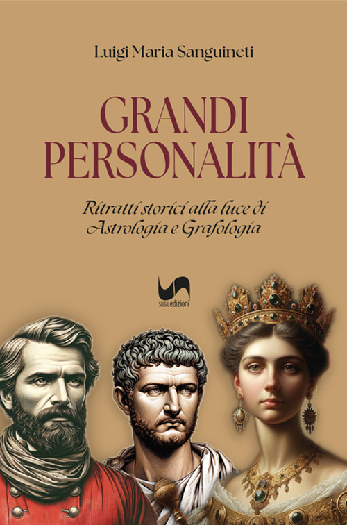 Grandi personalità. Ritratti storici alla luce di astrologia e grafologia