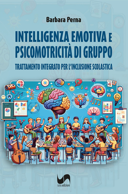Intelligenza emotiva e psicomotricità di gruppo. Trattamento integrato per l'inclusione scolastica