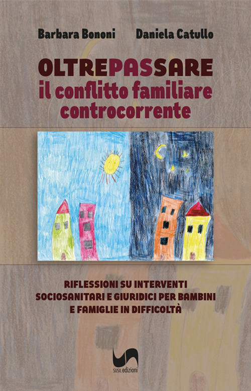 Oltrepassare il conflitto familiare controcorrente. Riflessioni su interventi sociosanitari e giuridici per bambini e famiglie in difficoltà