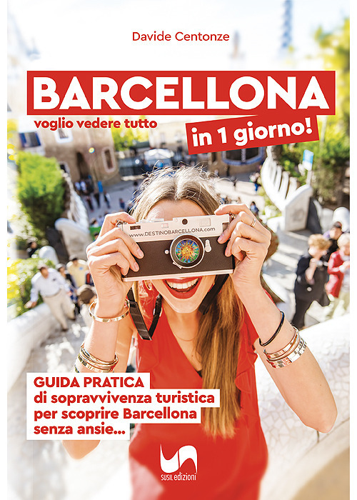 Barcellona in 1 giorno! Voglio vedere tutto, Guida pratica di sopravvivenza turistica per scoprire Barcellona senza ansie...
