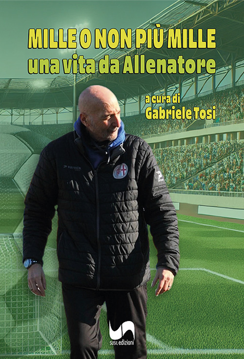 Mille o non più mille. Una vita da allenatore