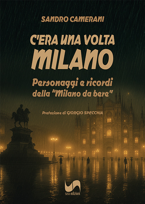 C'era una volta Milano. Personaggi e ricordi della «Milano da bere»