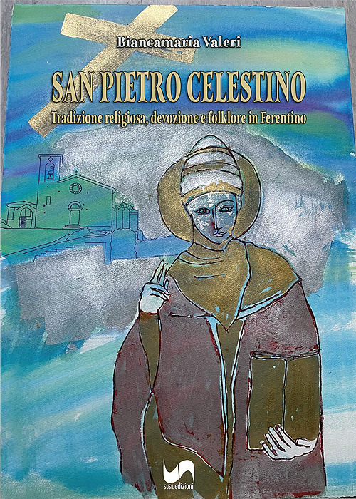 San Pietro Celestino. Tradizione religiosa, devozione e folklore in Ferentino