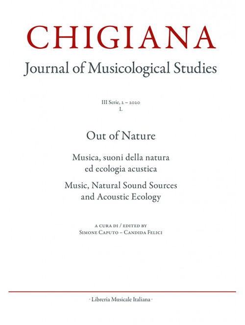 Chigiana. Rassegna annuale di studi musicologici. Vol. 50: Out of Nature. Musica, suoni della natura ed ecologia acustica-Music, natural sound sources and acoustic ecology