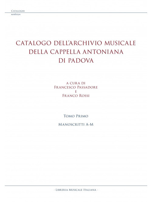Catalogo dell’archivio musicale della Cappella Antoniana di Padova. Vol. 1: Manoscritti A-M