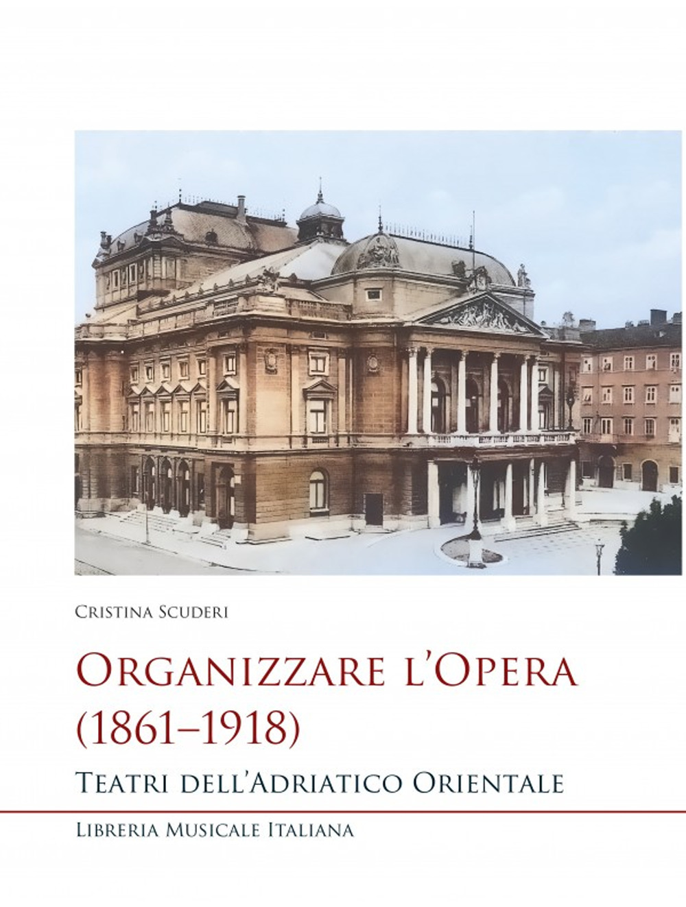 Organizzare l’opera (1861–1918). Teatri dell’Adriatico Orientale
