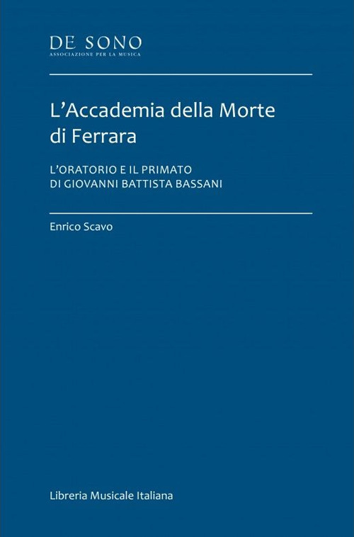 L'Accademia della Morte di Ferrara. L'oratorio e il primato di Giovanni Battista Bassani