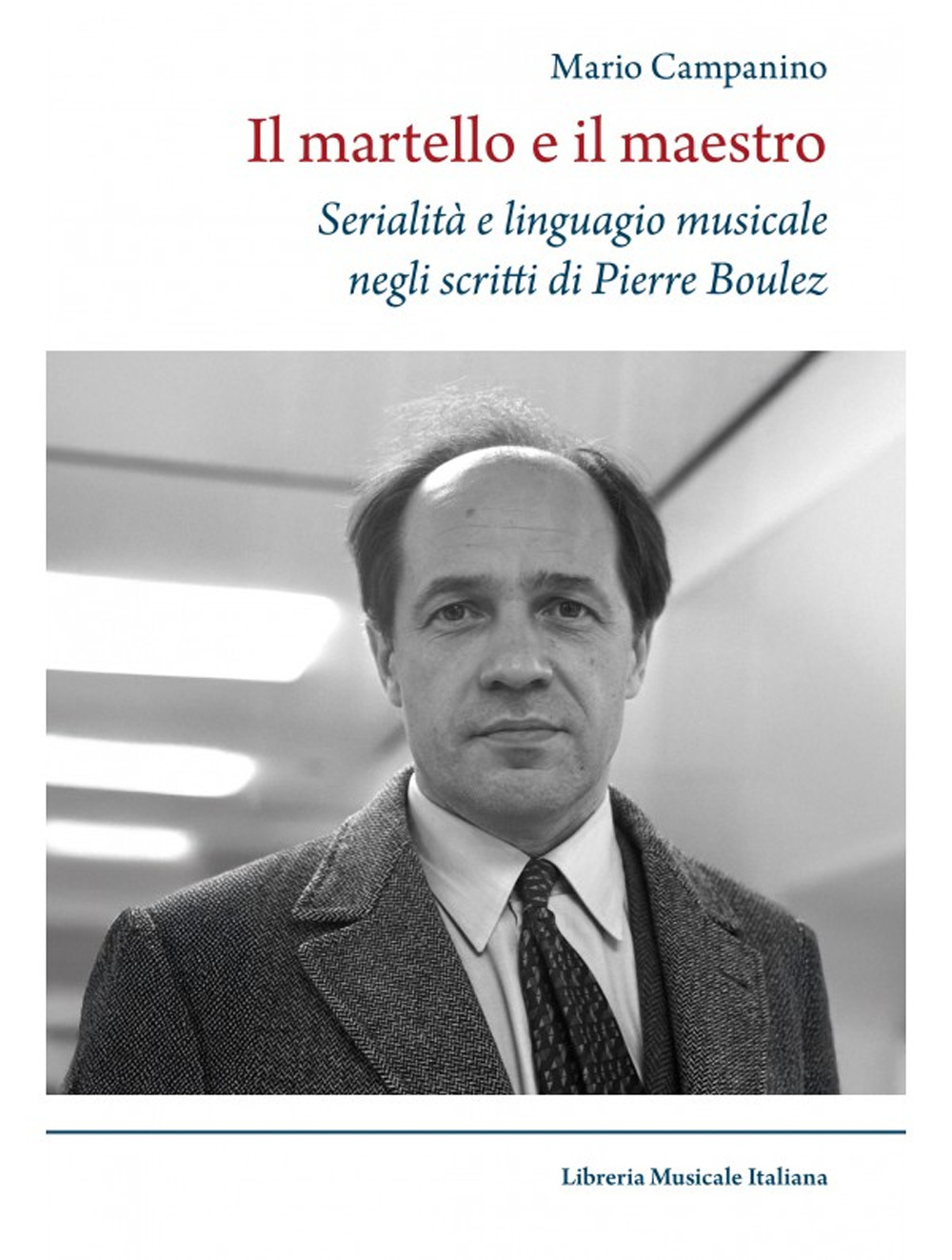 Il martello e il maestro Serialità e linguaggio musicale negli scritti di Pierre Boulez