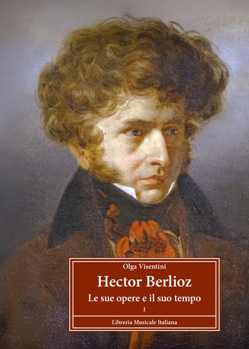 Hector Berlioz le sue opere e il suo tempo
