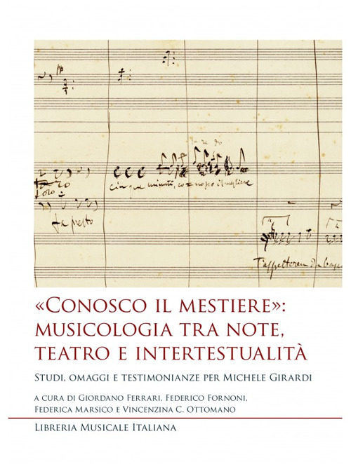 «Conosco il mestiere»: musicologia tra note, teatro e intertestualità. Studi, omaggi e testimonianze per Michele Girardi