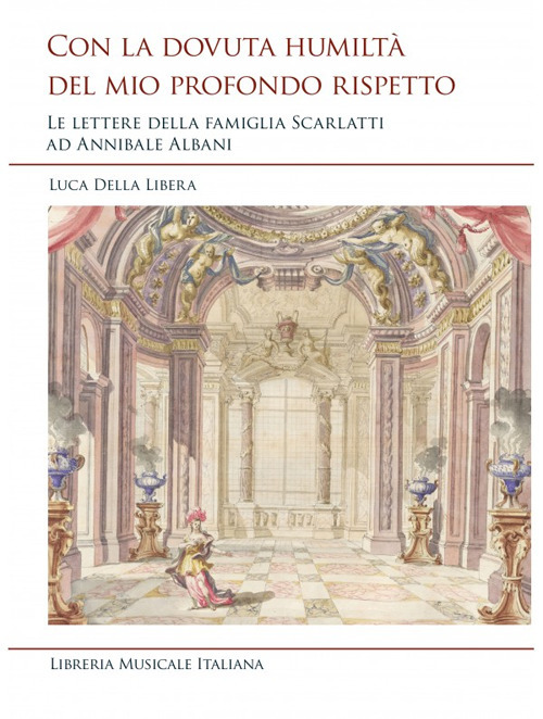 Con la dovuta humiltà del mio profondo rispetto. Le lettere della famiglia Scarlatti ad Annibale Albani