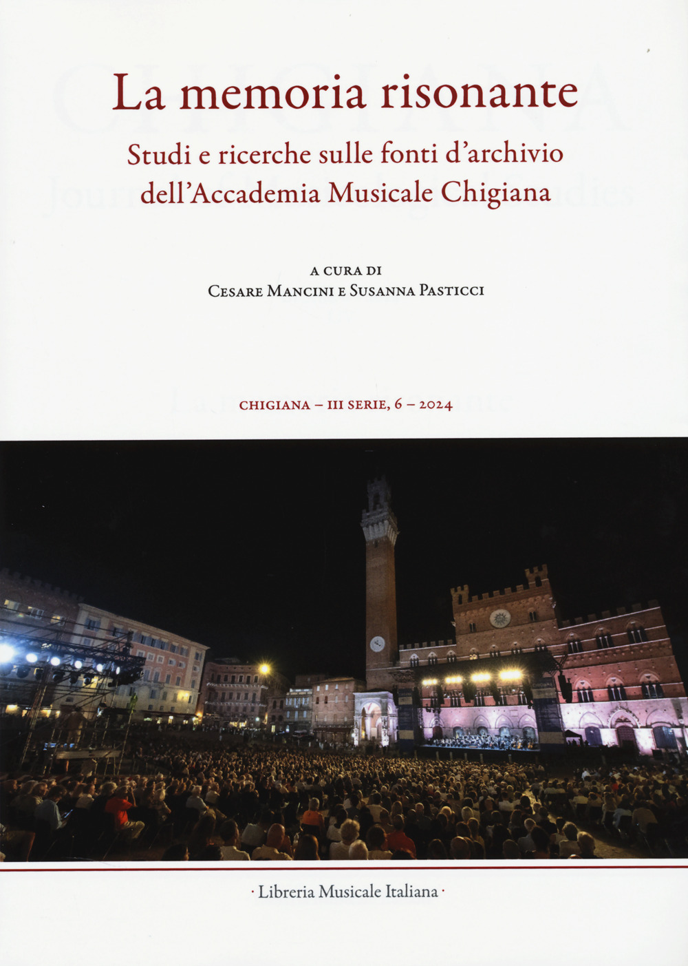 Chigiana. Rassegna annuale di studi musicologici. Vol. 54: La memoria risonante. Studi e ricerche sulle fonti d’archivio dell’Accademia Musicale Chigiana