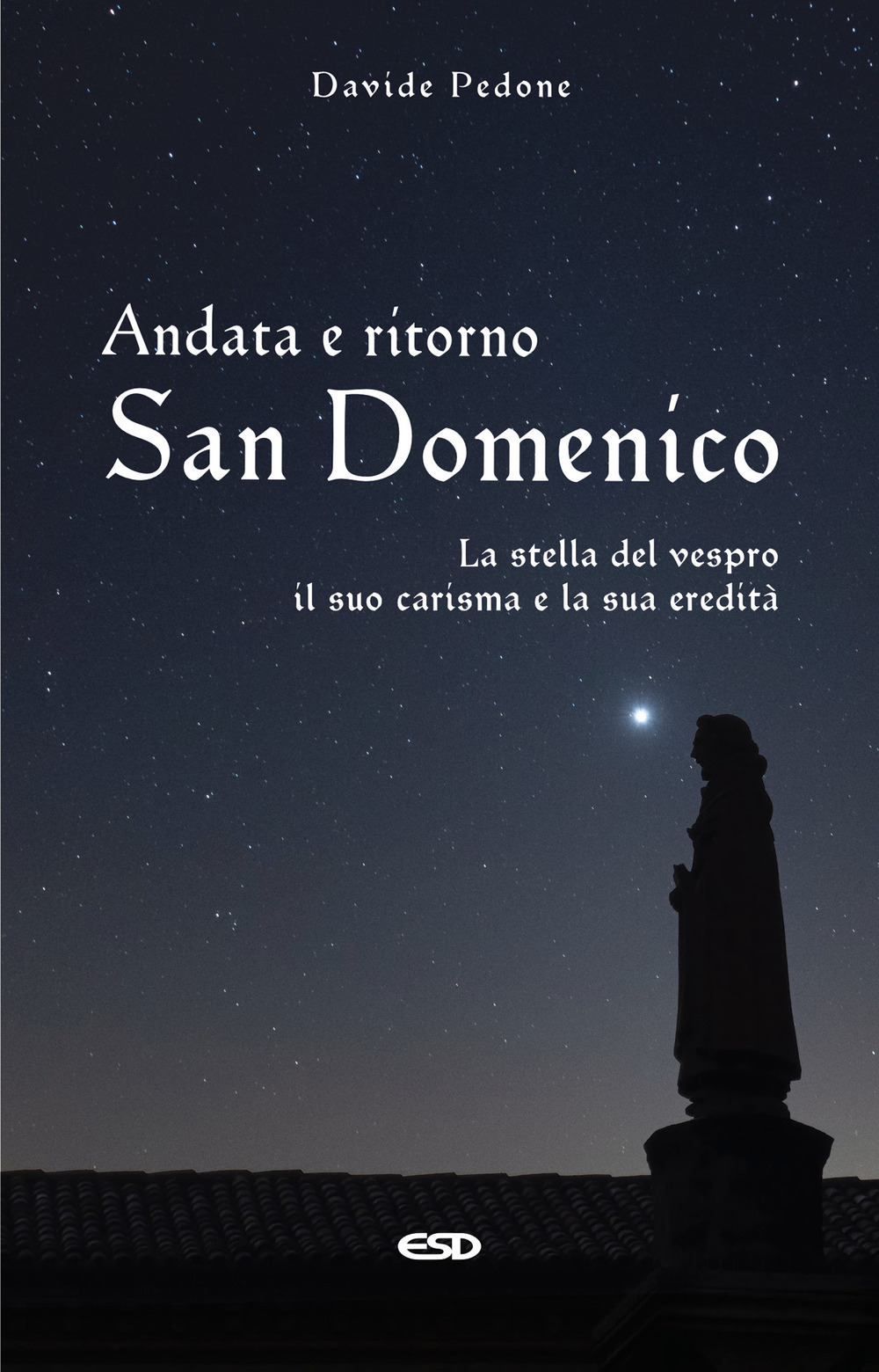 Andata e ritorno. San Domenico, la stella del vespro. Il suo carisma e la sua eredità
