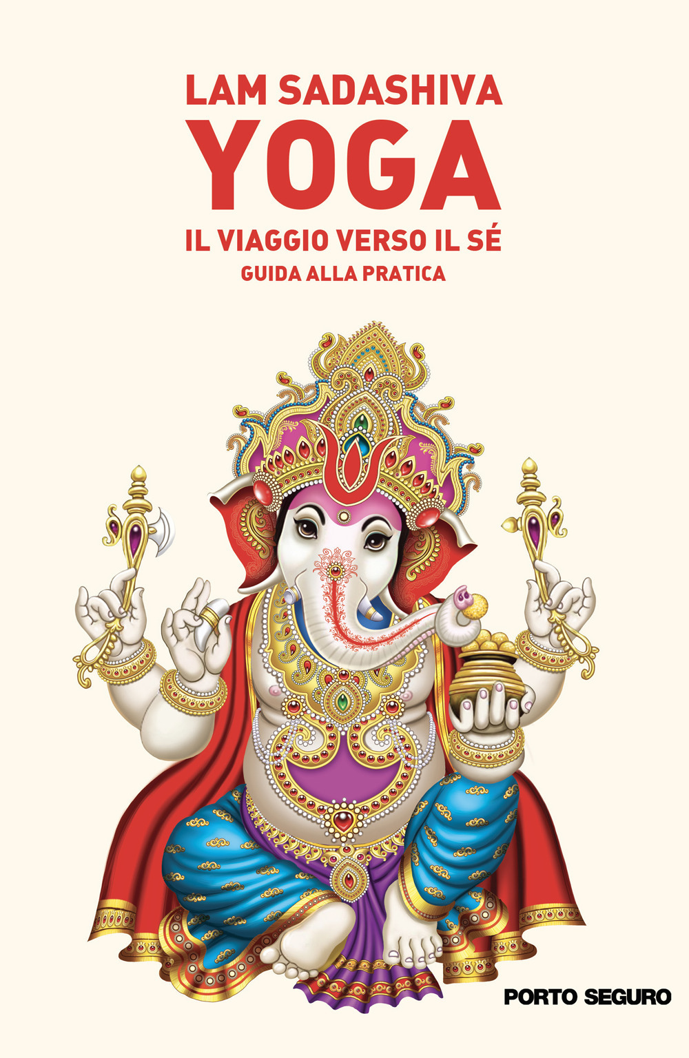 Yoga il viaggio verso il sé. Guida alla pratica