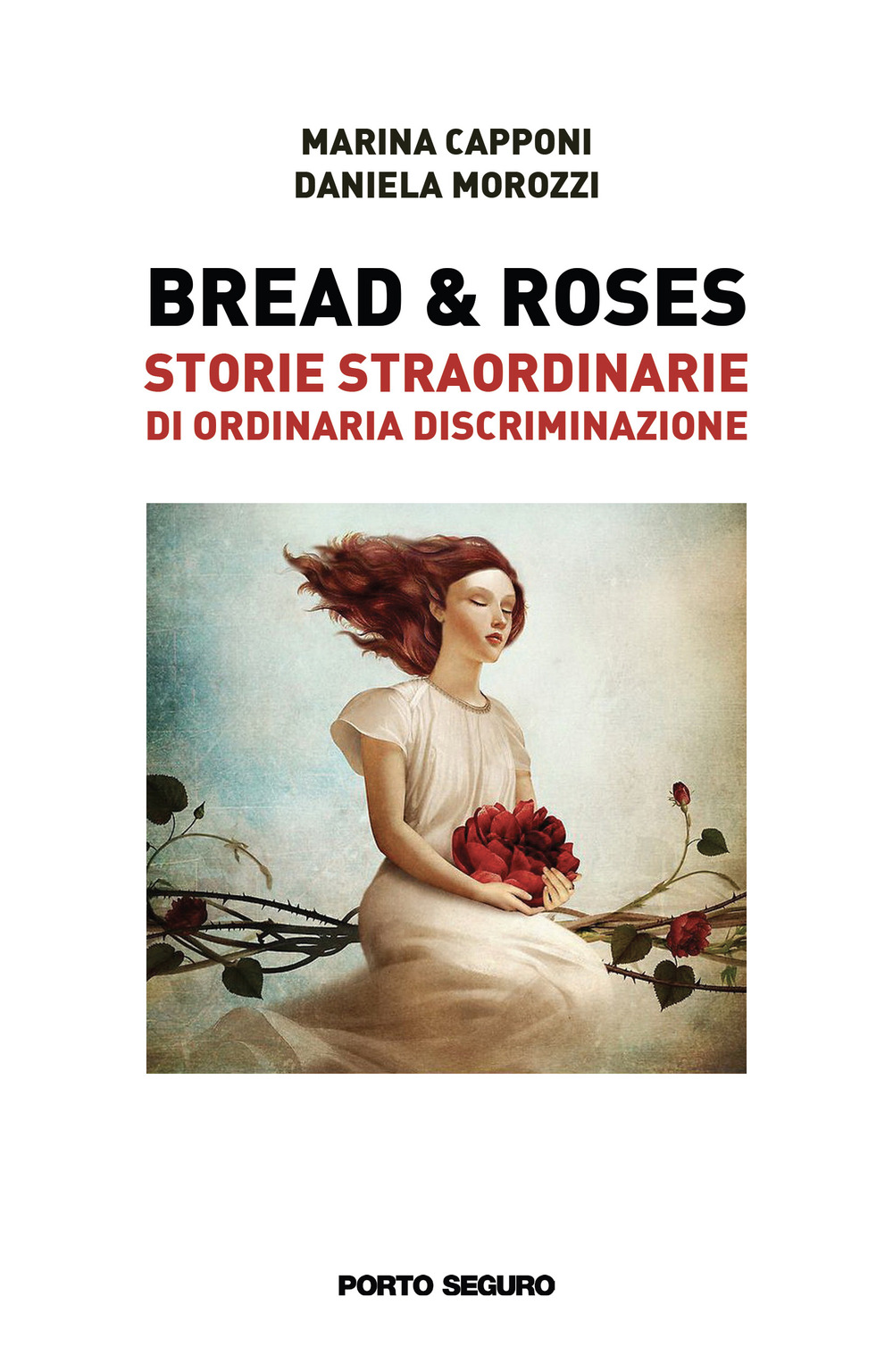 Bread & roses. Storie straordinarie di ordinaria discriminazione