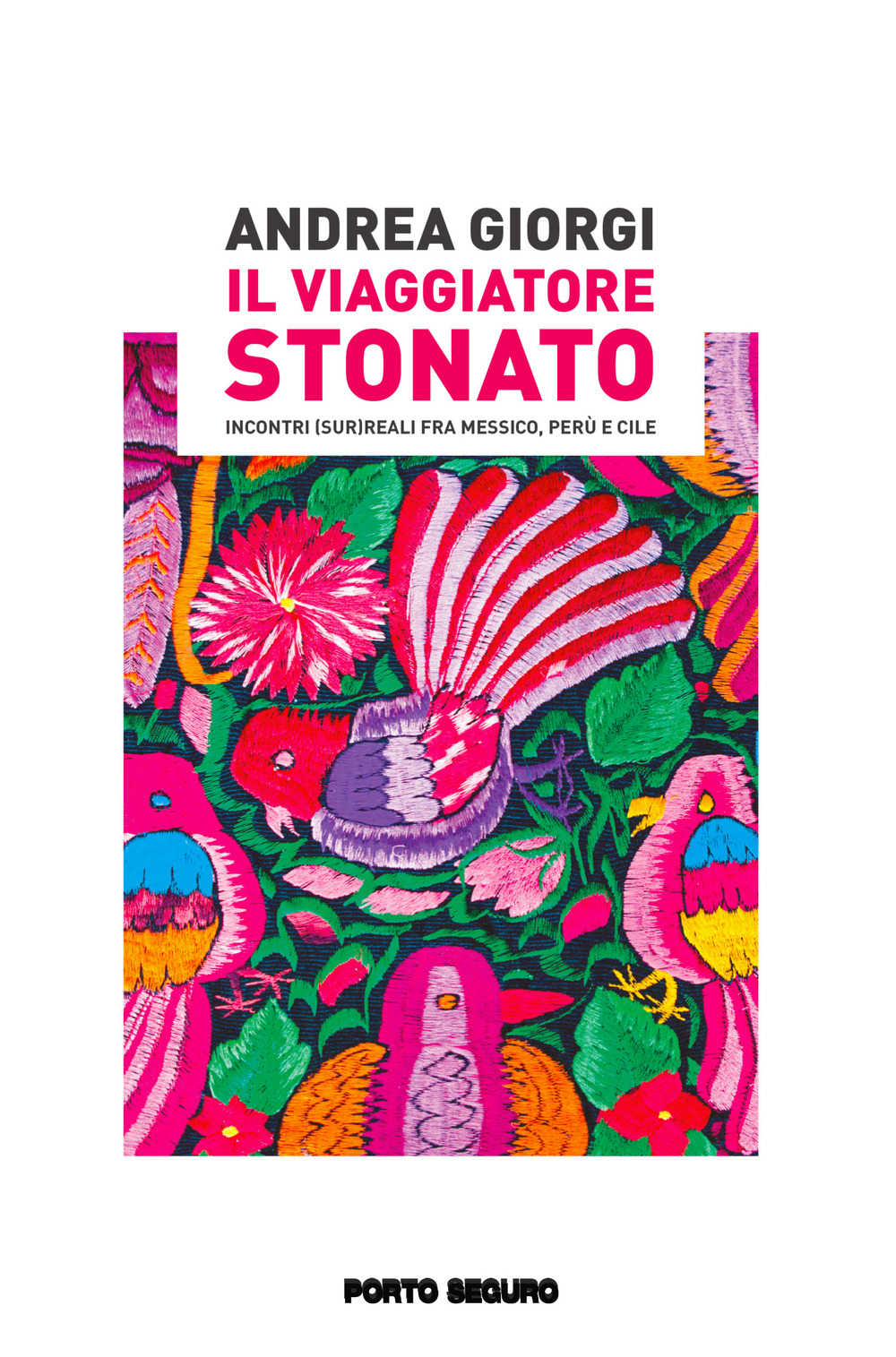 Il viaggiatore stonato. Incontri (sur)reali fra Messico, Perù e Cile
