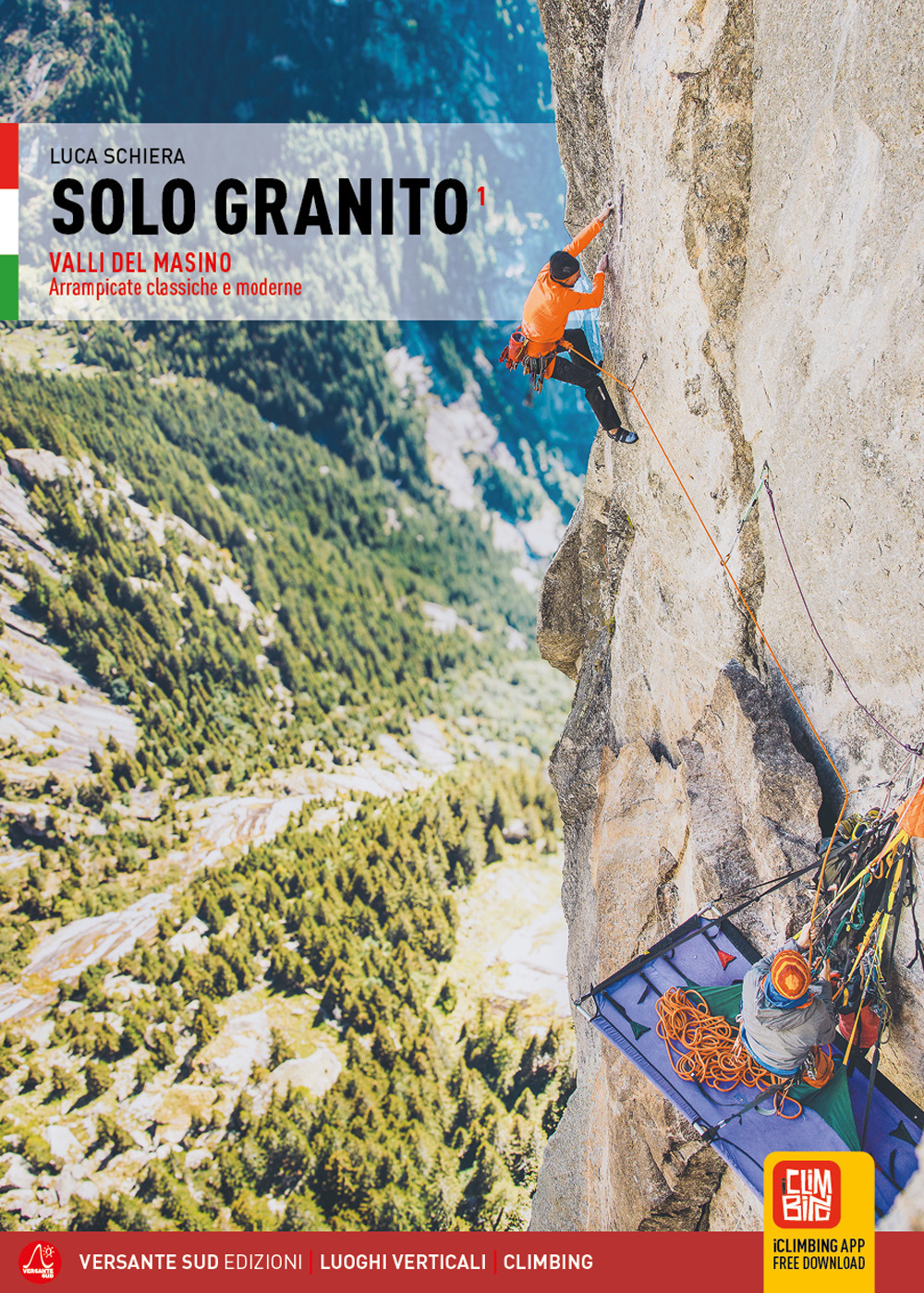 Solo granito. Vol. 1: Valli del Masino. Arrampicate classiche e moderne