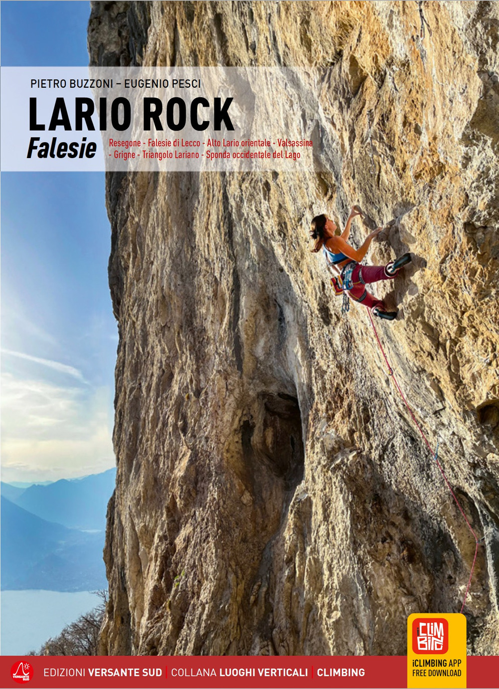 Lario Rock. Falesie. Resegone - Falesie di Lecco - Alto Lario orientale - Valsassina - Grigne - Triangolo Lariano - Sponda occidentale del Lago