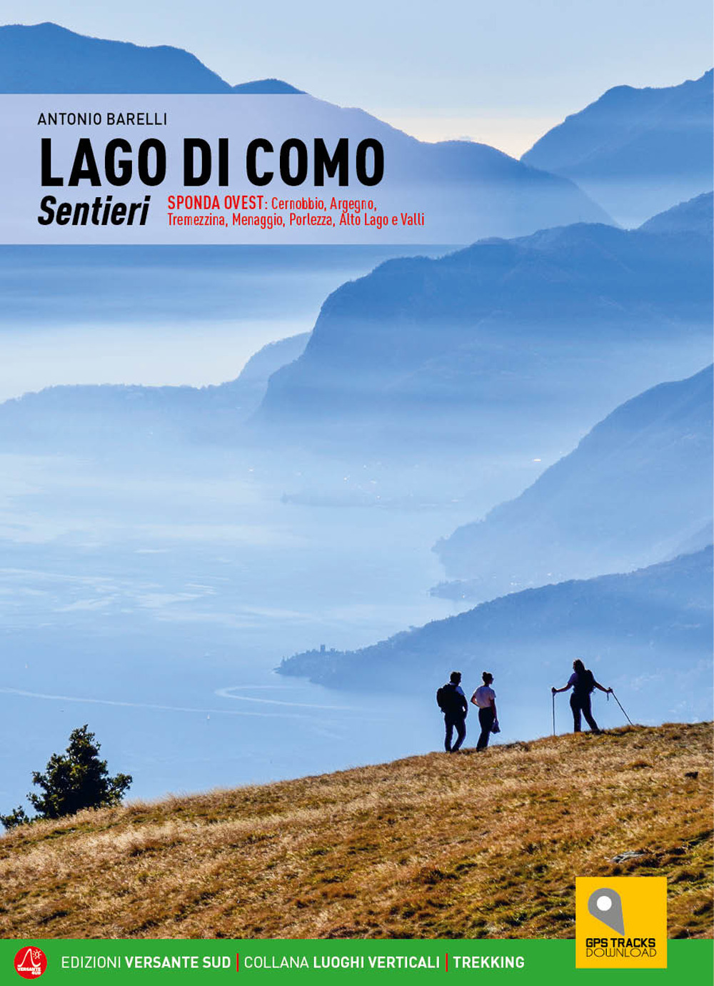 Lago di Como. Sentieri. Sponda ovest: Cernobbio, Argegno, Tremezzina, Menaggio, Porlezza, Alto Lago e Valli