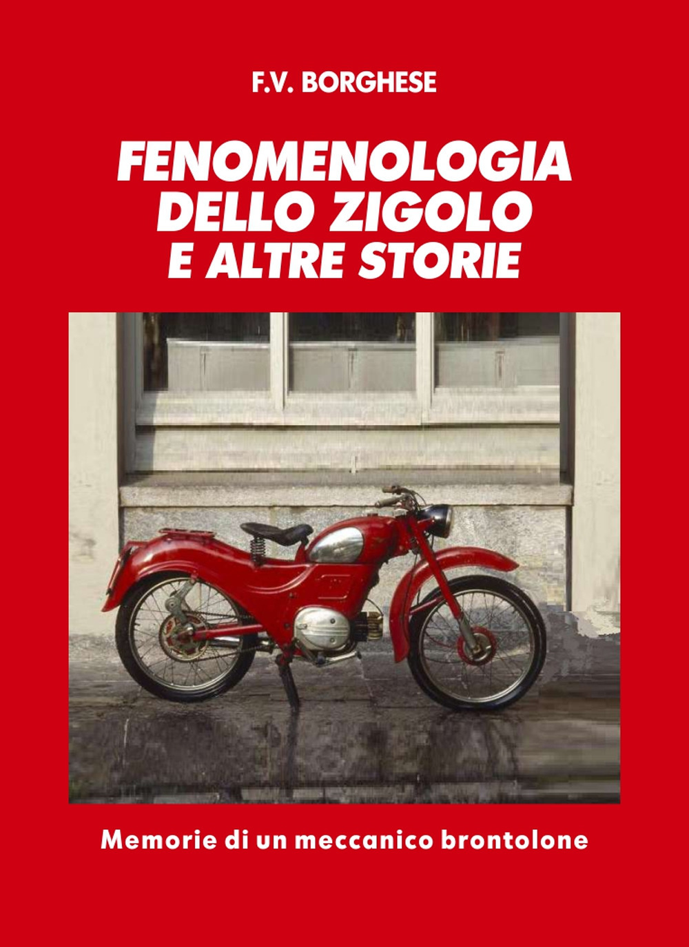 Fenomenologia dello Zigolo e altre storie. Memorie di un meccanico brontolone