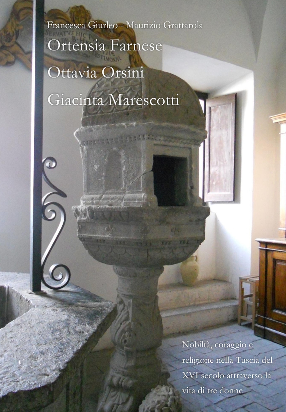 Nobiltà, coraggio e religione nella Tuscia del XVI secolo attraverso la vita di tre donne. Ortensia Farnese, Ottavia Orsini, Giacinta Marescotti