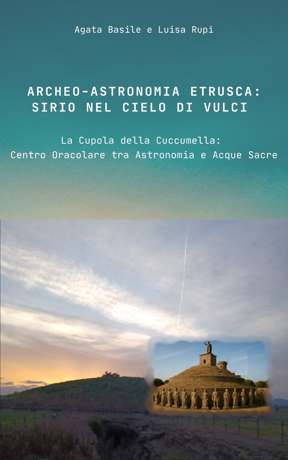 Archeo-astronomia etrusca: Sirio nel cielo di Vulci. La Cupola della Cuccumella: centro oracolare tra astronomia e acque sacre
