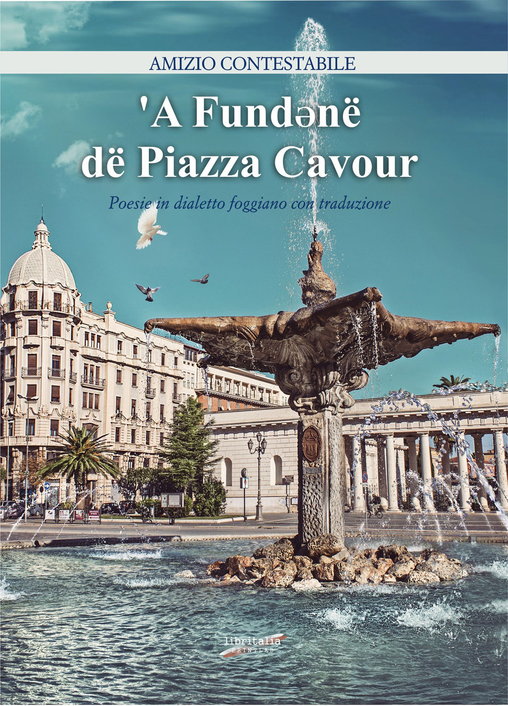 'A FundƏnë dë Piazza Cavour. Poesie in dialetto foggiano con traduzione