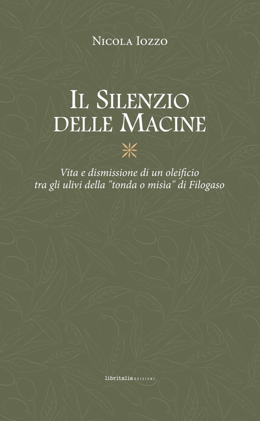 Il silenzio delle macine. Vita e dismissione di un oleificio tra gli ulivi della «tondo o misìa» di Filogaso