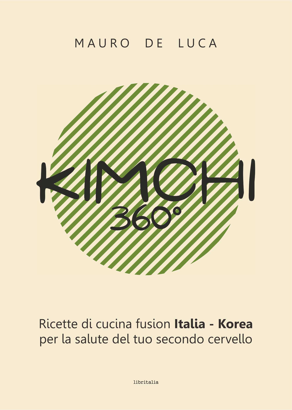 Kimchi 360°. Ricette di cucina fusion Italia-Korea per la salute del tuo secondo cervello. Ediz. italiana e inglese
