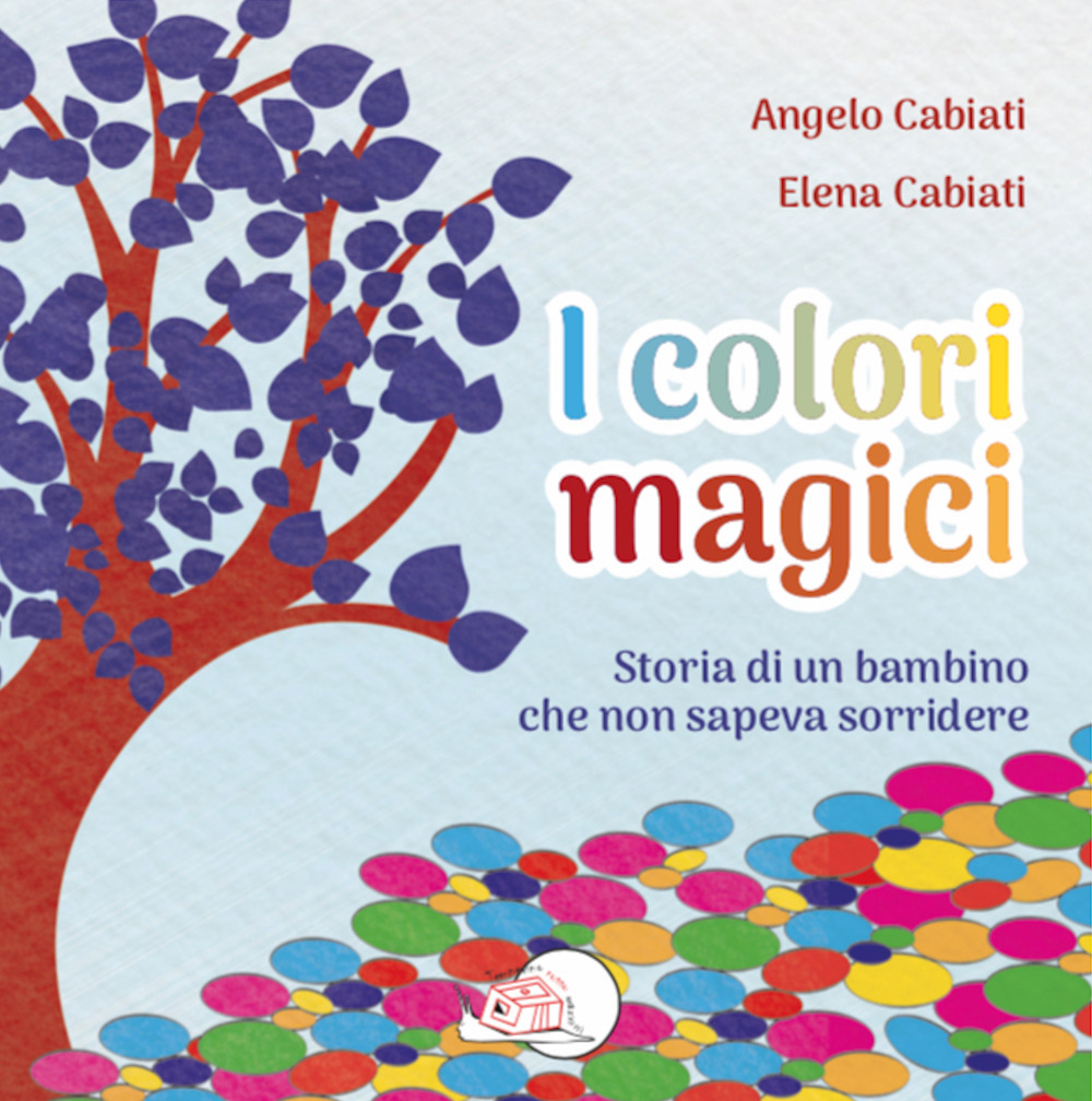 I colori magici. Storia di un bambino che non sapeva sorridere
