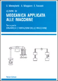 Lezioni di meccanica applicata alle macchine. Vol. 3: Dinamica e vibrazioni delle macchine