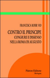 Contro il principe. Congiure e dissenso nella Roma di Augusto