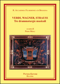 Verdi, Wagner, Strauss. Tre drammaturgie musicali