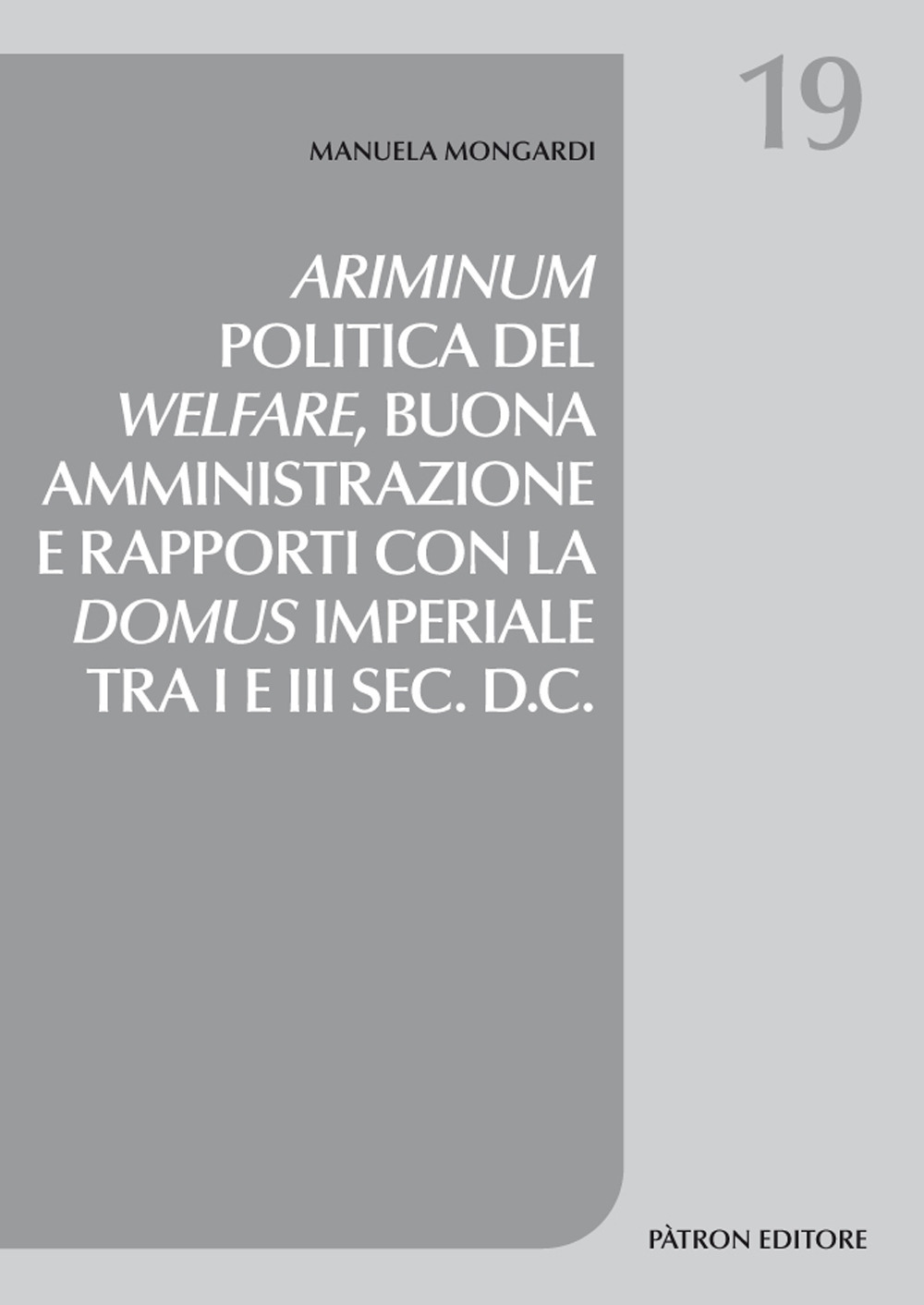 Ariminum. Politica del welfare, buona amministrazione e rapporti con la domus imperiale tra I e III sec. d.C.