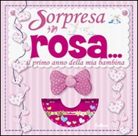 È una bimba. Sorpresa in rosa. Il primo anno della mia bambina