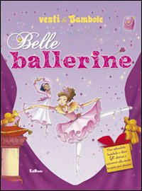Belle ballerine. Vesti le bambole