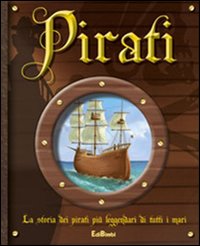 Pirati. La storia dei pirati più leggendari di tutti i mari