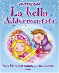 La bella addormentata. Stickersfiabe. Con adesivi