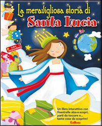 La meravigliosa storia di Santa Lucia. Libri sorprendenti