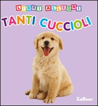 Tanti cuccioli. Libri allegri