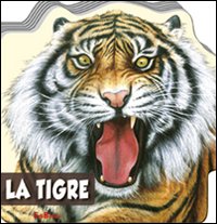 La tigre. Animali selvaggi